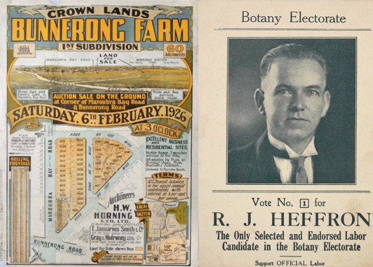 Left: Bunnerong Farm Crown Lands 1st Subdivision, Saturday 6 February 1926. This poster shows land for sale with the map in the bottom right hand corner locating the land in reference to the well-known Bunnerong Farm. (Randwick City Library).  Right: Election pamphlet of Robert James Heffron, as the Australian Labor Party  candidate for the seat of Botany at the  1927 NSW state election. (T. D. Mutch -  papers, 1907-1957, held by State Library  of NSW).